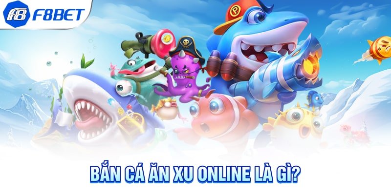 Bắn cá ăn xu online là gì?