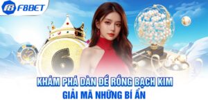 Khám Phá Dàn Đề Rồng Bạch Kim - Giải Mã Những Bí Ẩn