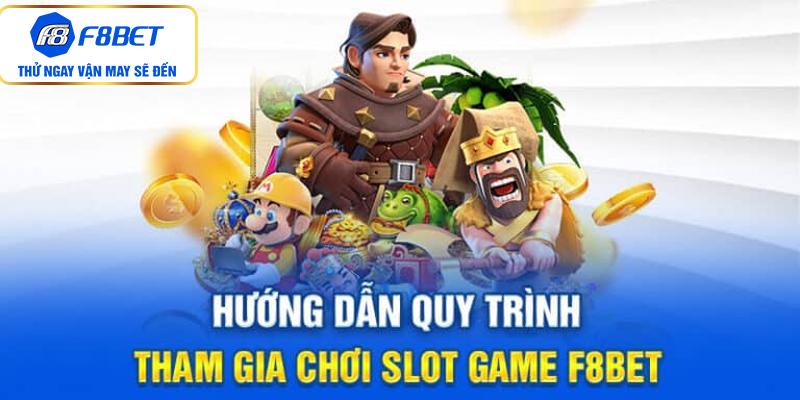 Hướng dẫn quy trình tham gia chơi Slot F8bet